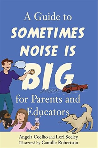 Read A Guide to Sometimes Noise is Big for Parents and Educators - Angela Coelho | PDF
