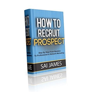 Read How To Recruit Prospect Step By Step From Newbies To Professional (How to build network marketing leader Book 2) - sai james | ePub