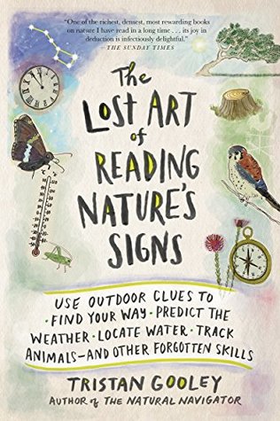 Read online The Lost Art of Reading Nature's Signs: Use Outdoor Clues to Find Your Way, Predict the Weather, Locate Water, Track Animals-and Other Forgotten Skills - Tristan Gooley file in ePub