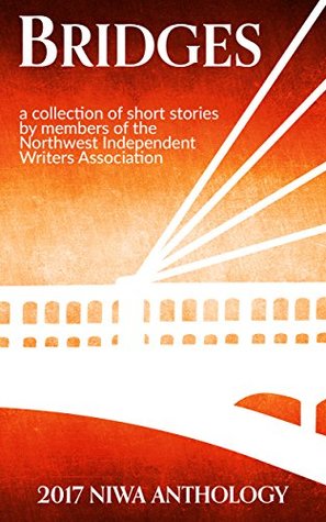 Download Bridges: A collection of short stories by the members of the Northwest Independent Writers Association - Lee French | ePub