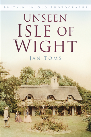 Download Unseen Isle of Wight: Britain in Old Photographs - Jan Toms file in PDF