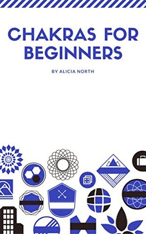 Read online Chakras For Beginners: A Great Way To Introduce Yourself To Chakras: Chakras For Beginners Plus 9 Free Books - Alicia North file in ePub