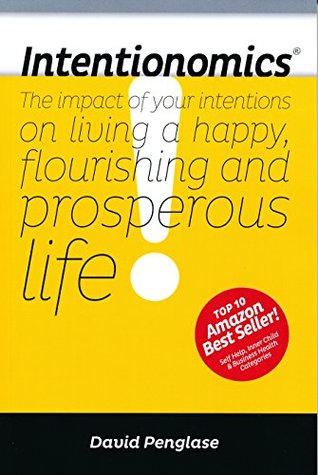 Read online Intentionomics: The impact of your intentions on living a happy, flourishing and prosperous life - David Penglase file in PDF