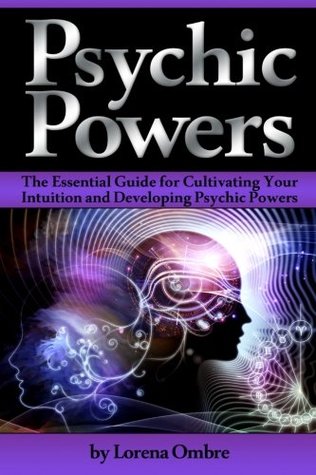 Read online Psychic Powers: The Essential Guide for Cultivating Your Intuition and Developing Psychic Powers - Lorena Ombre | ePub