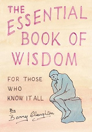 Read The Essential Book of Wisdom: For those who know it all (Essential Books of Wisdom 1) - Barry Claughton | PDF