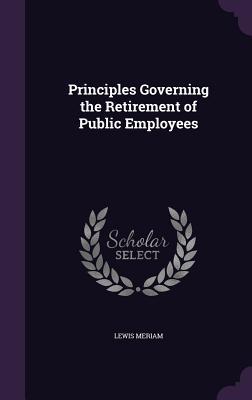Read Principles Governing the Retirement of Public Employees - Lewis Meriam | ePub