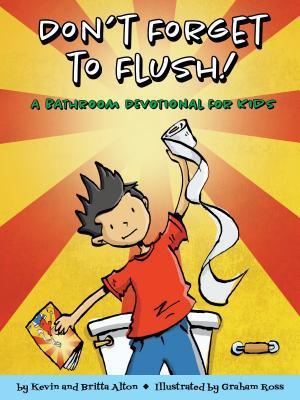 Read online Don't Forget to Flush: A Bathroom Devotional for Kids - Kevin Alton file in PDF