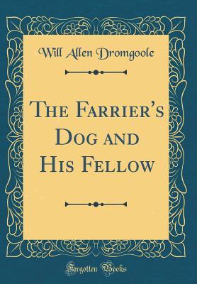 Read online The Farrier's Dog and His Fellow (Classic Reprint) - Will Allen Dromgoole | ePub