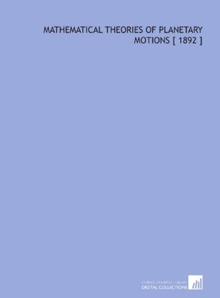 Read online Mathematical Theories of Planetary Motions [ 1892 ] - Otto Dziobek file in PDF