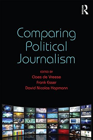 Read online Comparing Political Journalism (Communication and Society) - Claes de Vreese file in ePub