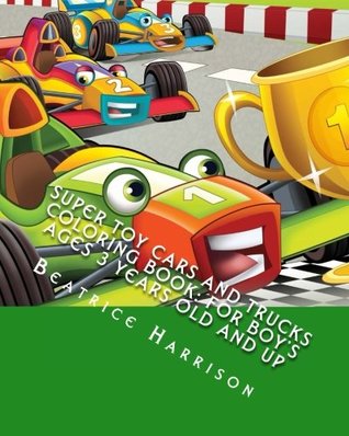 Read online Super Toy Cars and Trucks Coloring Book: For Boy's Ages 3 Years Old and up - Beatrice Harrison | ePub