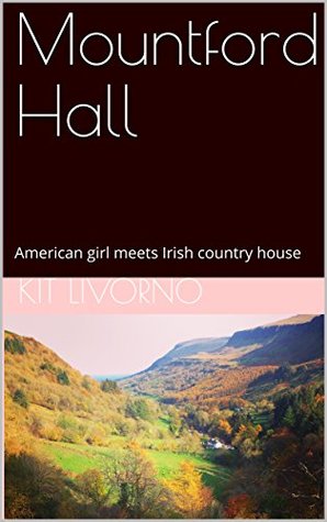 Read Mountford Hall: American girl meets Irish country house - Kit Livorno | ePub