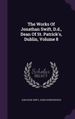 Download The Works of Jonathan Swift, D.D., Dean of St. Patrick's, Dublin, Volume 8 - Jonathan Swift file in PDF