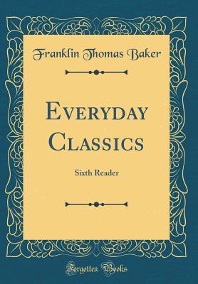 Download Everyday Classics: Sixth Reader (Classic Reprint) - Franklin Thomas Baker file in PDF