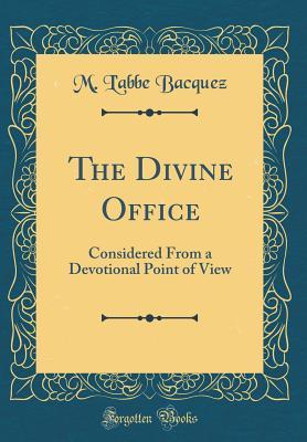 Read online The Divine Office: Considered from a Devotional Point of View (Classic Reprint) - M L'Abbe Bacquez | ePub