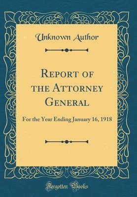 Read online Report of the Attorney General: For the Year Ending January 16, 1918 (Classic Reprint) - Unknown file in ePub