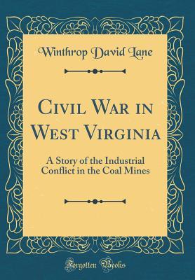 Download Civil War in West Virginia: A Story of the Industrial Conflict in the Coal Mines (Classic Reprint) - Winthrop David Lane file in ePub