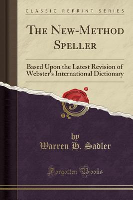 Read The New-Method Speller: Based Upon the Latest Revision of Webster's International Dictionary (Classic Reprint) - Warren H Sadler file in ePub