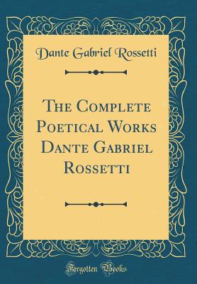 Download The Complete Poetical Works Dante Gabriel Rossetti (Classic Reprint) - Dante Gabriel Rossetti file in ePub