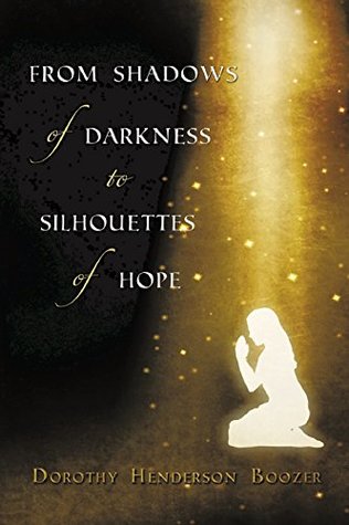 Read online From Shadows of Darkness to Silhouettes of Hope - Dorothy Henderson Boozer | ePub