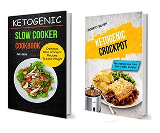 Download Ketogenic Slow Cooker Cookbook: (2 in 1): The Ultimate Low Carb Slow Cooker Recipes (Delicious Keto Crockpot Recipes To Lose Weight) - Robert Silver file in PDF
