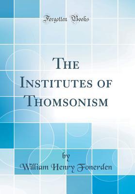Read online The Institutes of Thomsonism (Classic Reprint) - William Henry Fonerden file in ePub