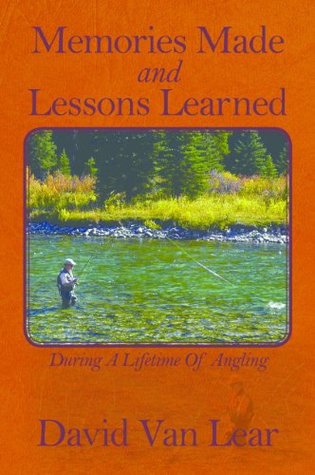 Read Memories Made and Lessons Learned: During a Lifetime of Angling - David Van Lear | PDF