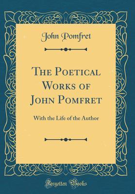 Read online The Poetical Works of John Pomfret: With the Life of the Author (Classic Reprint) - John Pomfret file in ePub