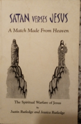 Read Satan Verses Jesus: A Match Made From Heaven - The Spiritual Warfare of Jesus - Justin Rutledge | PDF