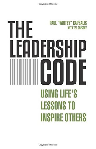 Read online Leadership Code: Using Life's Lessons to Inspire Others - Paul (Whitey) Kapsalis | PDF