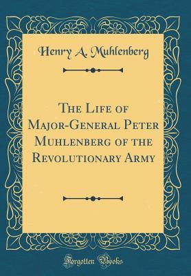 Read The Life of Major-General Peter Muhlenberg of the Revolutionary Army (Classic Reprint) - Henry A. Muhlenberg | ePub