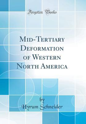 Read online Mid-Tertiary Deformation of Western North America (Classic Reprint) - Hyrum Schneider file in ePub