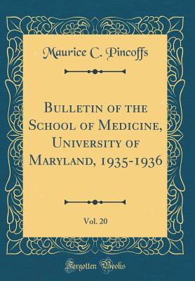Download Bulletin of the School of Medicine, University of Maryland, 1935-1936, Vol. 20 (Classic Reprint) - Maurice C Pincoffs | PDF