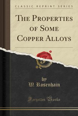 Read online The Properties of Some Copper Alloys (Classic Reprint) - W Rosenhain file in PDF