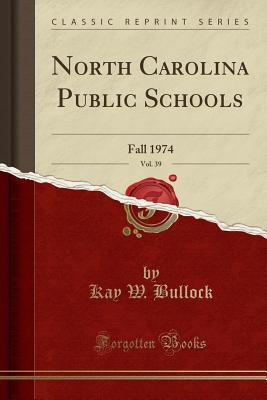 Download North Carolina Public Schools, Vol. 39: Fall 1974 (Classic Reprint) - Kay W Bullock file in PDF