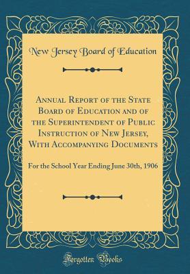 Read Annual Report of the State Board of Education and of the Superintendent of Public Instruction of New Jersey, with Accompanying Documents: For the School Year Ending June 30th, 1906 (Classic Reprint) - New Jersey Board of Education file in ePub