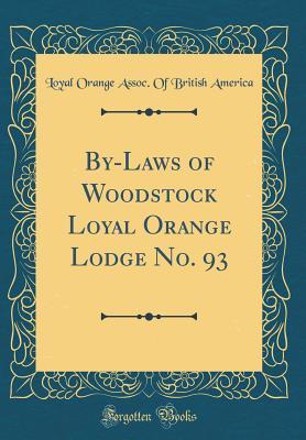 Read online By-Laws of Woodstock Loyal Orange Lodge No. 93 (Classic Reprint) - Loyal Orange Assoc of British America | PDF