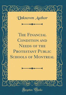 Read online The Financial Condition and Needs of the Protestant Public Schools of Montreal (Classic Reprint) - Unknown | ePub
