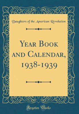 Read Year Book and Calendar, 1938-1939 (Classic Reprint) - Daughters of the American Revolution | PDF