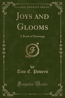 Read online Joys and Glooms: A Book of Drawings (Classic Reprint) - Tom E Powers file in ePub