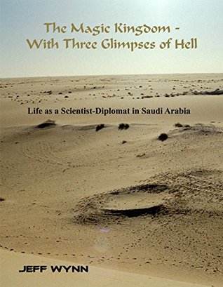 Download The Magic Kingdom - With Three Short Trips to Hell: Life as scientist-diplomats in Saudi Arabia - Jeff Wynn file in PDF