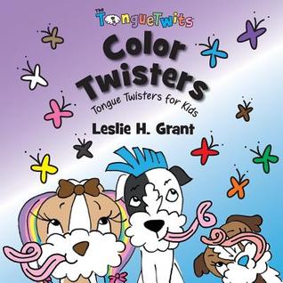 Read online The TongueTwits: Color Twisters: Tongue Twisters for Kids - Leslie H Grant | PDF