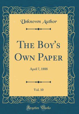 Read The Boy's Own Paper, Vol. 10: April 7, 1888 (Classic Reprint) - Unknown | ePub