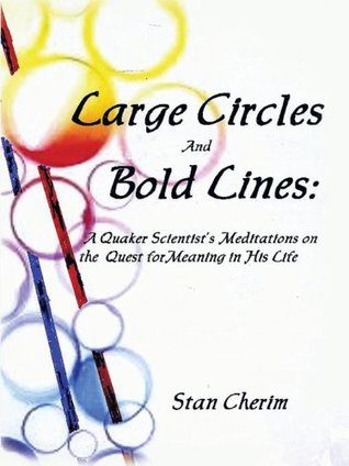 Read Large Circles and Bold Lines: A Quaker Scientist's Meditation on the Subject of Meaning in His Life - Stan Cherim | PDF