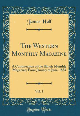 Read The Western Monthly Magazine, Vol. 1: A Continuation of the Illinois Monthly Magazine; From January to June, 1833 (Classic Reprint) - James 1793-1868 Hall file in ePub