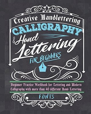 Download Calligraphy & Handlettering for Beginners: Beginner Practice Workbook for Lettering and Modern Calligraphy with more than 40 different Hand Lettering Fonts - Creative Handlettering file in PDF