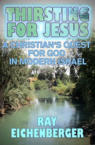 Download Thirsting for Jesus- A Christian's Quest for God in Modern Israel - Ray Eichenberger file in ePub