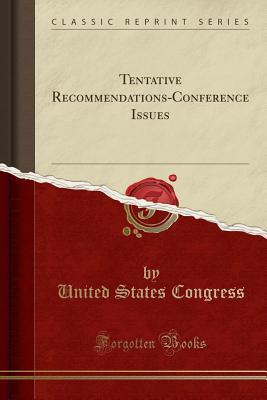 Read online Tentative Recommendations-Conference Issues (Classic Reprint) - U.S. Congress | PDF