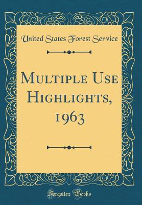 Read online Multiple Use Highlights, 1963 (Classic Reprint) - United States Forest Service | ePub