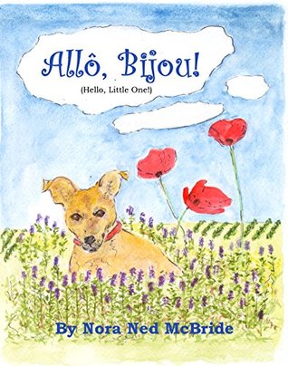 Download Allo, Bijou! (Hello, Little One!): A small dog moves from England to France and finds friendship - Nora Ned McBride | PDF